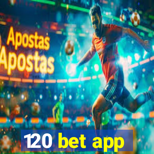 120 bet app